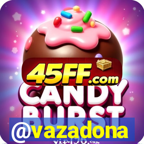 @vazadona