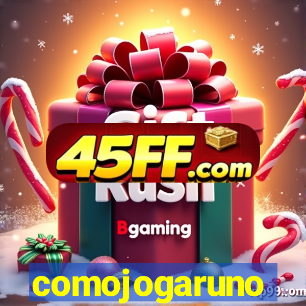 comojogaruno