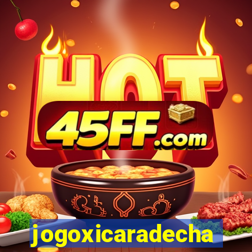 jogoxicaradecha