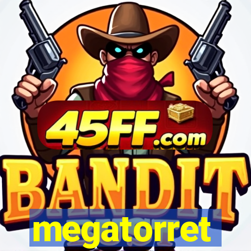 megatorret