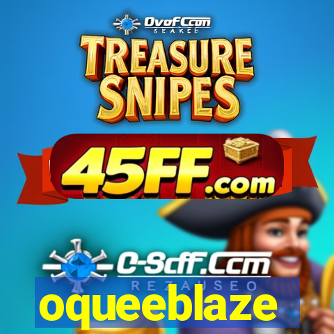 oqueeblaze