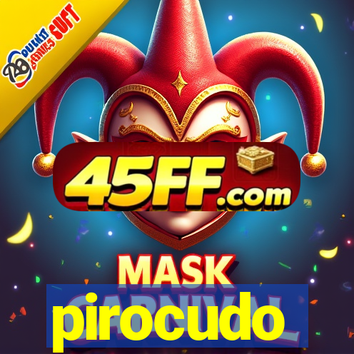 pirocudo