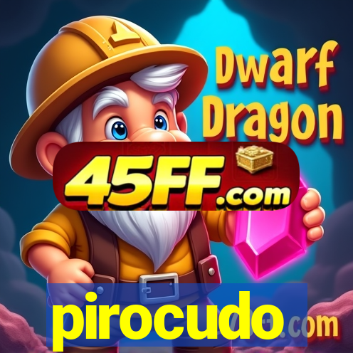 pirocudo