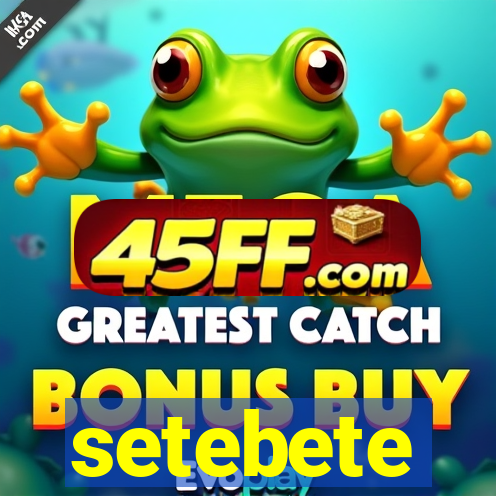 setebete