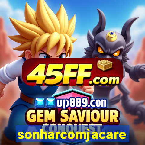 sonharcomjacare