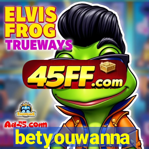 betyouwanna